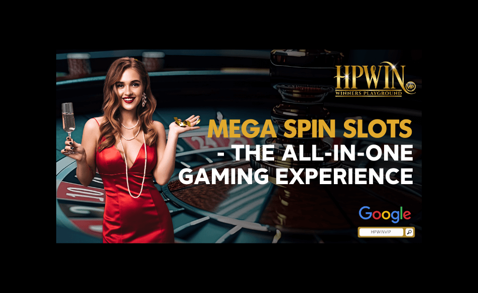 Mega spin slots - the all-in-one gaming experience