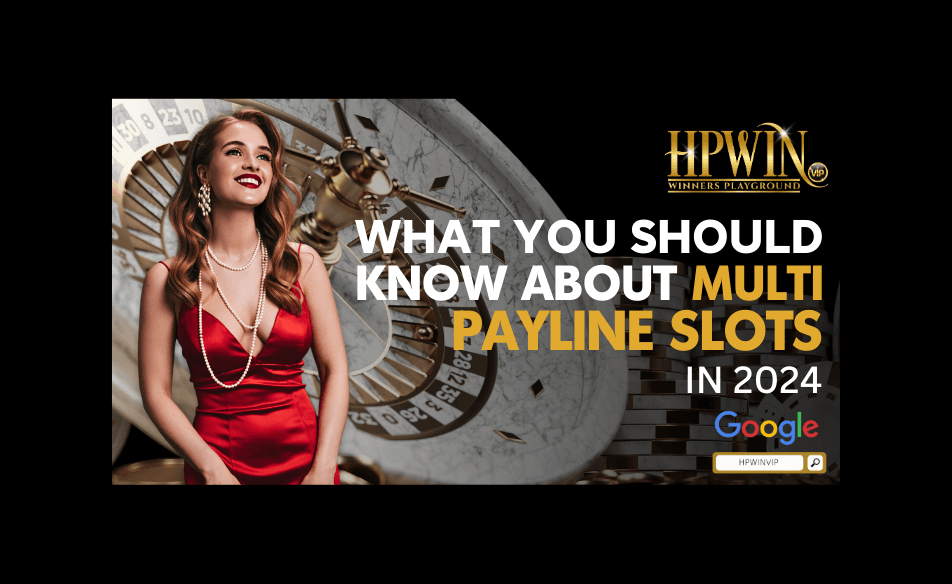 What you should know about multi payline slots in 2024